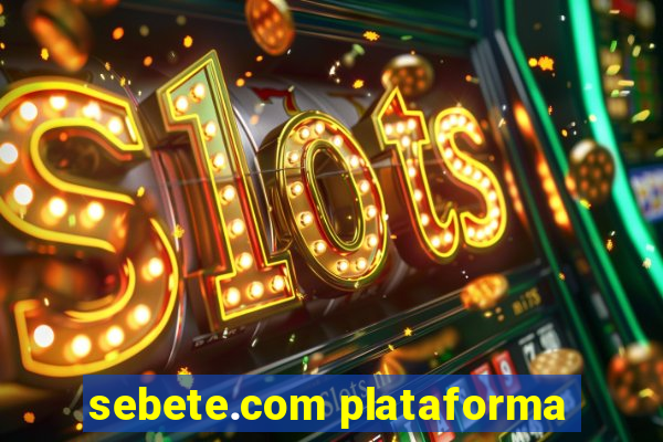 sebete.com plataforma